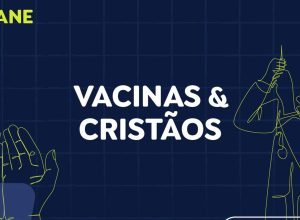 nao-se-engane-#01:-desmentimos-fakes-sobre-vacinas-e-ameaca-a-cristaos
